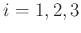 $ i=1,2,3$