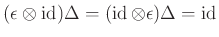 $ (\epsilon \otimes \operatorname{id})\Delta =(\operatorname{id}\otimes \epsilon )\Delta = \operatorname{id}$