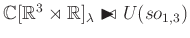 $ {\mathbb{C}}[{\mathbb{R}}^3 \rtimes {\mathbb{R}}]_{\lambda}\blacktriangleright\!\!\!\! \triangleleft \ U(so_{1,3})$