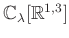$ {\mathbb{C}}_{\lambda }[{\mathbb{R}}^{1,3}]$