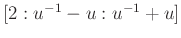 $ [2:u^{-1} - u: u^{-1}+u]$