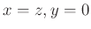 $ x=z, y=0$
