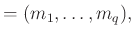 % latex2html id marker 943
$\displaystyle =(m_1, \ldots , m_q),$