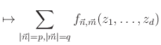 % latex2html id marker 970
$\displaystyle \mapsto \sum_{\vert\vec{n}\vert=p, \vert\vec{m}\vert=q} f_{\vec{n}, \vec{m}} (z_1, \ldots , z_d)$