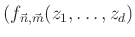 % latex2html id marker 997
$\displaystyle ( f_{\vec{n}, \vec{m}} (z_1, \ldots , z_d)$