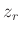 % latex2html id marker 1019
$\displaystyle z_r$