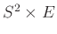 $ S^2\times E$