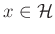 $ x\in\mathcal{H}$