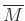 $ \overline{M}$