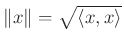 $ \Vert x\Vert=\sqrt{\langle x,x\rangle}$