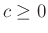 $ c\geq0$