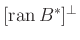 $ [\operatorname{ran}B^*]^{\perp}$