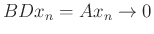 $ BDx_n=Ax_n\to0$