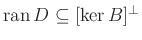 $ \operatorname{ran}D\subseteq [\ker B]^{\perp}$