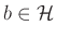 $ b\in \mathcal{H}$