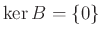 $ \ker B=\{0\}$