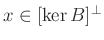 $ x\in[\ker B]^{\perp}$