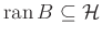 $ \operatorname{ran}B\subseteq \mathcal{H}$