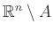 $ \mathbb{R}^n\setminus A$