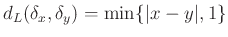 $ d_L(\delta_x,\delta_y)=\min\{\vert x-y\vert,1\}$