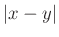 $ \vert x-y\vert$