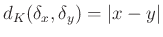 $ d_K(\delta_x,\delta_y)=\vert x-y\vert$