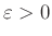 $ \varepsilon>0$