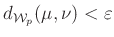 $ d_{\mathcal{W}_p}(\mu,\nu)<\varepsilon$