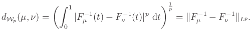 $\displaystyle d_{\mathcal{W}_p}
(\mu,\nu)=\left(\int_0^1\vert F_{\mu}^{-1}(t)-F...
...~\mathrm{d}t\right)^{\frac{1}{p}}=\Vert F_{\mu}^{-1}-F_{\nu}^{-1}\Vert _{L^p}.
$