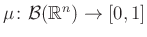 $ \mu\colon\mathcal{B}(\mathbb{R}^n)\to[0,1]$