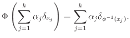$\displaystyle \Phi\left(\sum_{j=1}^k\alpha_j\delta_{x_j}\right)=\sum_{j=1}^k\alpha_j\delta_{\phi^{-1}(x_j)}.
$