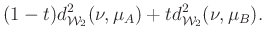 $\displaystyle (1-t)d_{\mathcal{W}_2}^2(\nu,\mu_A)+td_{\mathcal{W}_2}^2(\nu,\mu_B).
$