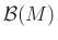 $ \mathcal{B}(M)$