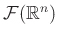 $ \mathcal{F}(\mathbb{R}^n)$
