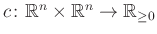 $ c\colon \mathbb{R}^n\times\mathbb{R}^n\to\mathbb{R}_{\geq0}$
