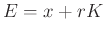 $ E=x+rK$