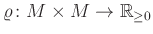 $ \varrho\colon M\times M\to\mathbb{R}_{\geq0}$