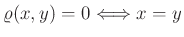 $ \varrho(x,y)=0\Longleftrightarrow x=y$