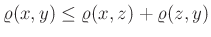 $ \varrho(x,y)\leq\varrho(x,z)+\varrho(z,y)$