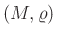 $ (M,\varrho)$