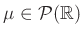 $ \mu\in \mathcal{P}(\mathbb{R})$