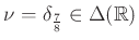 $ \nu=\delta_{\frac{7}{8}}\in\Delta(\mathbb{R})$