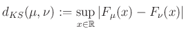 $\displaystyle d_{KS}(\mu,\nu):=\sup_{x\in\mathbb{R}}\vert F_{\mu}(x)-F_{\nu}(x)\vert
$