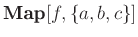 $ \textbf{Map}[f,\{a,b,c\}]$