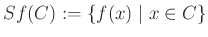 $ Sf(C):=\left\{f(x)\mid x\in C\right\}$