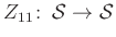 $ Z_{11}\colon\, \mathcal{S}\to \mathcal{S}$