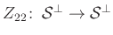 $ Z_{22}\colon\, \mathcal{S}^{\perp}\to \mathcal{S}^{\perp}$