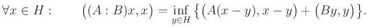 $\displaystyle \forall x\in H:\qquad\big((A:B)x,x\big)=\inf\limits_{y\in H}\big\{\big(A(x-y),x-y\big)+\big(By,y\big)\big\}.$