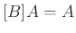 $ [B]A=A$
