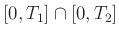 $ [0,T_1]\cap[0,T_2]$